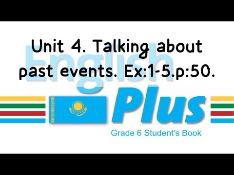 Видео: English Plus 6. Unit 4. Talking about past events. Ex:1-5. p:50. St\B Ағылшын тілі 6 сынып. #english