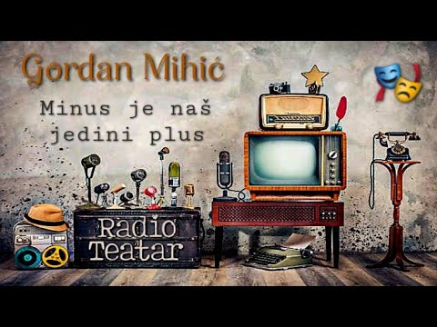 Видео: Gordan Mihić - Minus je naš jedini plus (radio drama, радио драма)