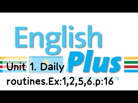 Видео: English Plus 6gr. Unit 1. Daily routines. Ex:1-6. p:16. St\Book.            Ағылшын тілі 6 сынып.