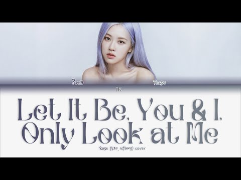 Видео: Rosé – Let It Be, You & I, Only Look At Me (cover) [ПЕРЕВОД НА РУССКИЙ/КИРИЛЛИЗАЦИЯ Lyrics]