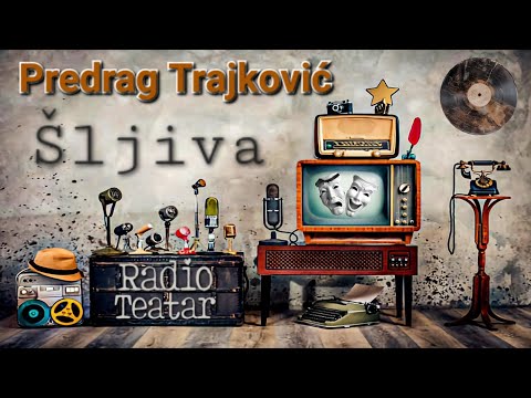 Видео: Predrag Trajković - Šljiva (radio drama, радио драма)