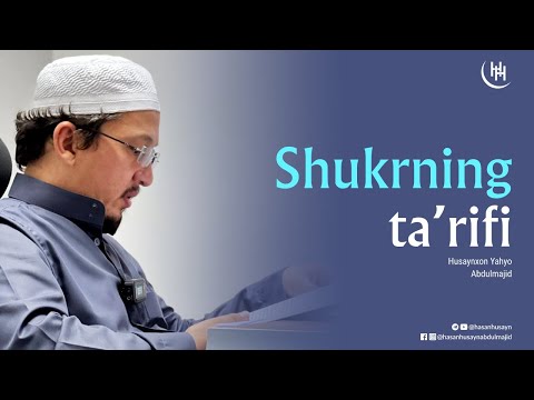 Видео: Shukrning ta'rifi - Husaynxon Yahyo Abdulmajid I Шукрнинг таърифи - Ҳусайнхон Яҳё Абдулмажид