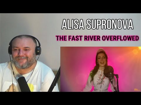 Видео: ALISA SUPRONOVA | Алиса Супронова - THE FAST RIVER OVERFLOWED / Разлилась речка быстрая (REACTION)