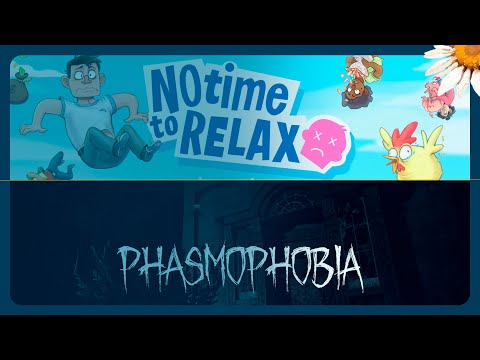 Видео: Стрим [No Time to Relax] и [Phasmophobia]