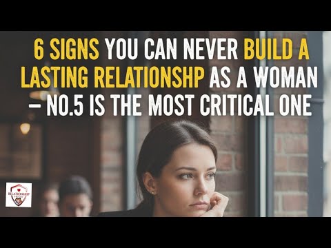 Видео: 6 признаков того, что вы, как женщина, никогда не сможете построить длительные отношения. № 5 — с...