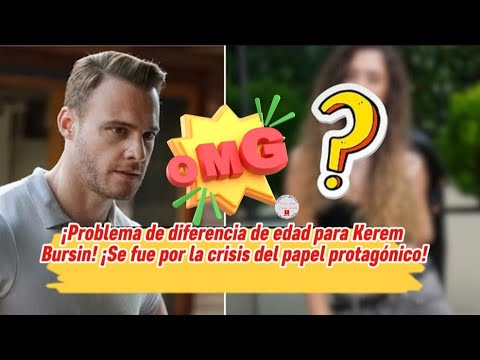 Видео: Проблема разницы в возрасте для Керема Бюрсина! Он ушел из-за кризиса главной роли