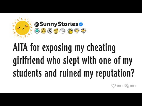 Видео: AITA за то, что разоблачила мою неверную девушку, которая переспала с одним из моих студентов и р...