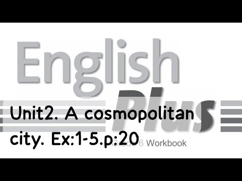 Видео: English Plus 6. Unit 2. A cosmopolitan city. Ex:1,2,3,4,5. p:20. Workbook. Ағылшын тілі 6 сынып.
