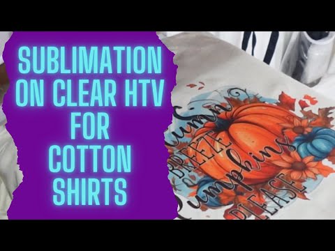 Видео: СУБЛИМАЦИЯ на прозрачной HTV для хлопковых рубашек: мой первый опыт использования HTV