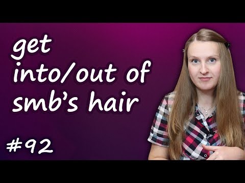 Видео: Get in someone's hair, get out of someone's hair - английские идиомы