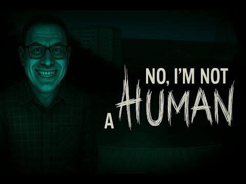 Видео: No, I’m not a Human — это полная паранойя! Что за дичь?!