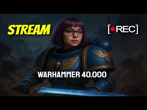 Видео: Не забывайте как ЗАКАЛЯЛАСЬ СТАЛЬ, WARHAMMER 40.000! Cтрим в 1440p!