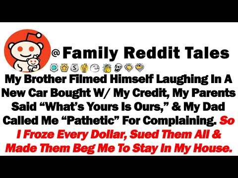 Видео: Мой брат снял себя на видео, смеясь в новой машине, купленной на мой кредит. Родители сказали: «Ч...