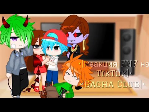 Видео: [Реакция FNF на TikTok] Gacha Club [2/?]