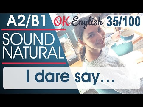 Видео: 35/100 I dare say - Осмелюсь предположить 🇺🇸 Разговорный английский язык OK English