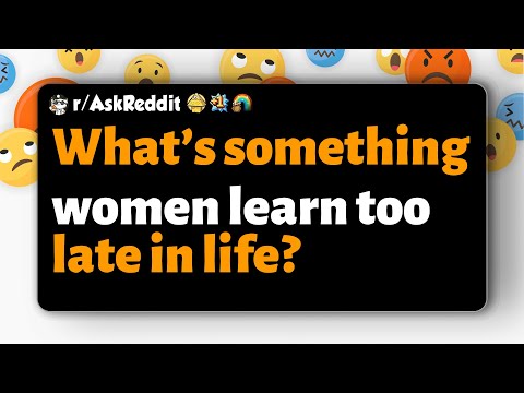 Видео: r/AskReddit | Что женщины узнают слишком поздно в жизни?