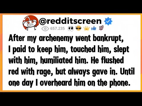 Видео: После того, как мой заклятый враг обанкротился, я платила за его содержание, прикасалась к нему, ...
