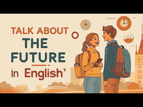 Видео: Как говорить о будущем на английском языке | Изучайте будущее время с помощью естественного разго...