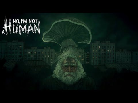 Видео: ОТПРАВИЛСЯ В СТРАНУ ГРИБОВ - No, I'm not a Human