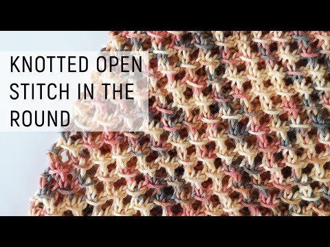 Видео: Knotted Openwork Stitch in the Round | Плетка "Ажурни възелчета" в кръг