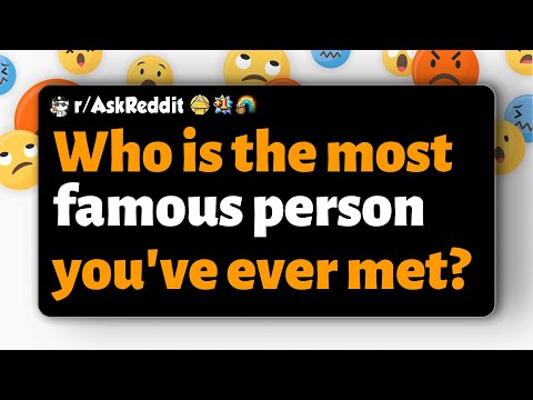 Видео: r/AskReddit | Кто самый известный человек, которого вы когда-либо встречали?