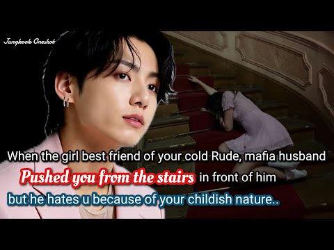 Видео: Чонгук фф Когда лучшая подруга твоего холодного, грубого мужа-мафиози столкнула тебя с лестницы...