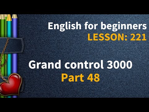 Видео: Lesson 221. Grand control 3000. Part 48. English online. Англійська мова з 0