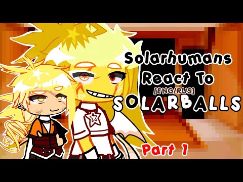Видео: Solarhumans react to SOLARBALLS//[ENG/RUS]//Реакция Шаранутыхлюдей на ШК//No breaks.