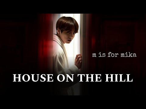 Видео: HOUSE ON THE HILL | односерийный фанфик | m is for mika | Вигуки