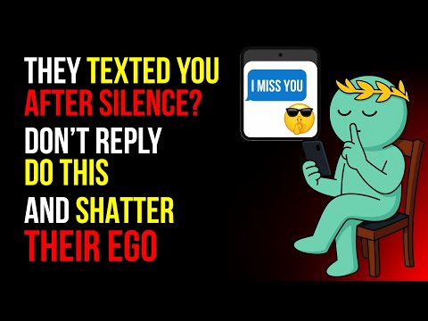 Видео: КОГДА ТЕБЕ ПИШУТ ПОСЛЕ ТИШИНЫ… НЕ ОТВЕЧАЙ! СДЕЛАЙ ЭТО и РАЗБЕЙ ИХ ЭГО В РАЗОБЬЁННОЕ | Стоицизм