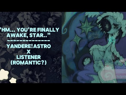 Видео: "Ты наконец-то проснулась, звезда..." // YANDERE!Astro x Слушатель ^^ [Романтично?]