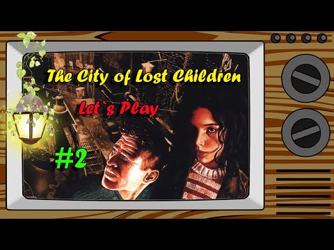 Видео: Прохождение THE CITY OF LOST CHILDREN #2