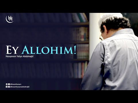 Видео: Ey Allohim! - Husaynxon Yahyo Abdulmajid I Эй Аллоҳим! - Ҳусайнхон Яҳё Абдулмажид