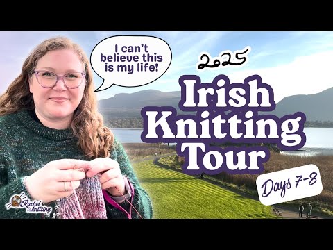 Видео: Обзор ирландского тура по вязанию 2025 года 🇮🇪 — дни 7–8 // Рейчел вяжет