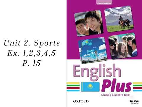 Видео: Unit 2. Sports. Ex:1,2,3,4,5. P:15 English plus 5 / Ағылшын тілі 5-сынып. 15-бет жаттығулары