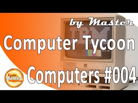 Видео: Computer Tycoon обзор и прохождение - [Часть 4]