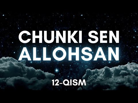 Видео: 12-қисм | Чунки Сен АЛЛОҲСАН [Аш-ШАКУР]