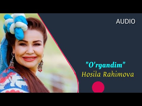 Видео: Hosila Rahimova - O'rgandim (Audio) | Ҳосила Раҳимова - Ўргандим (Аудио)