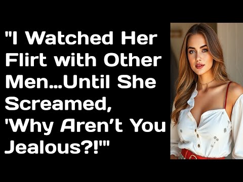 Видео: «Я наблюдал, как она флиртует с другими мужчинами… Пока она не закричала: «Почему ты не ревнуешь?...