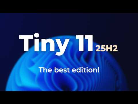 Видео: Tiny 11 25H2 (v8) – Самая быстрая версия (официальная)