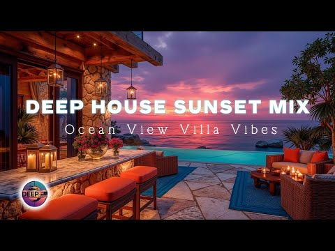 Видео: Deep House Закат Микс ~ Атмосфера Виллы с Видом на Океан и Chill Deep House 2025 Сейчас