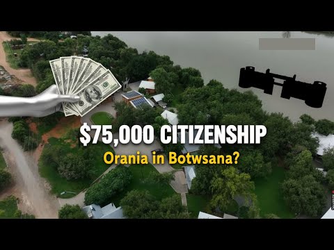Видео: Программа гражданства Ботсваны стоимостью 75 000 долларов: создаст ли она «Оранию» в Ботсване?