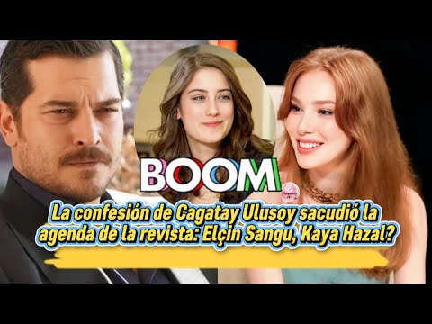 Видео: Признание Чагатая Улусоя встряхнуло график журнала: Эльчин Сангу, Кая Хазал?