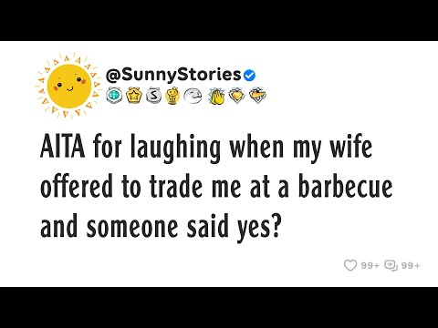 Видео: АИТА за то, что смеялся, когда моя жена предложила обменять меня на барбекю, и кто-то сказал «да»?