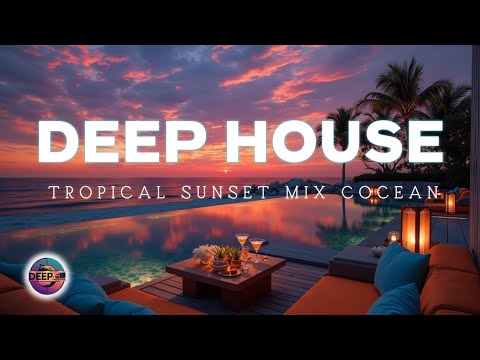 Видео: Deep House Sunset Mix ~ Тропическая Расслабляющая Музыка для Виллы с Видом на Океан 2025