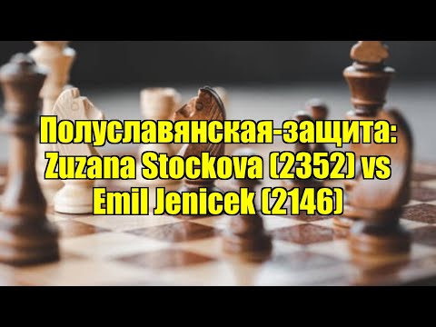 Видео: Полуславянская-защита: Zuzana Stockova (2352) vs Emil Jenicek (2146)