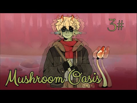 Видео: Я не могу дать тебе уйти... / Mushroom Oasis / 3 часть