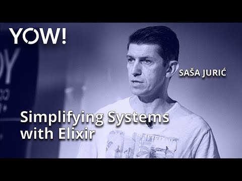 Видео: Упрощение систем с помощью Elixir • Саша Юрич • YOW! 2020