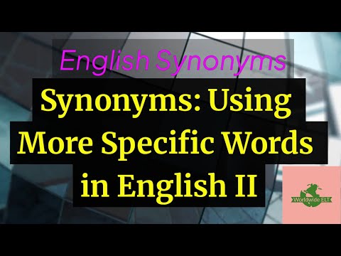 Видео: Синонимы: использование более конкретных слов в английском языке II (Модуль 20JJ, Уровень B2)