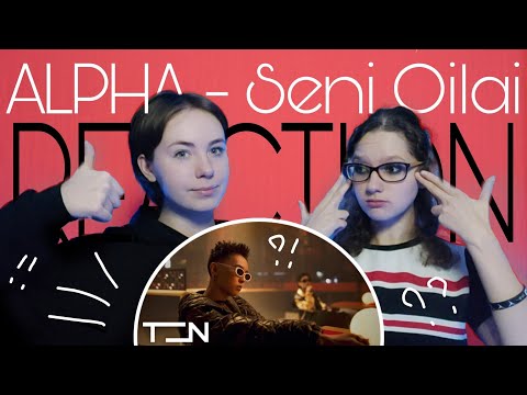 Видео: Реакция на ALPHA - Seni Oilai / новая эра?..